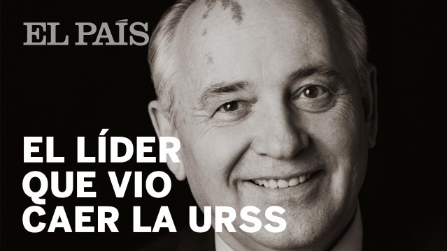 URSS | GORBACHOV: El líder que vio desaparecer la UNIÓN SOVIÉTICA