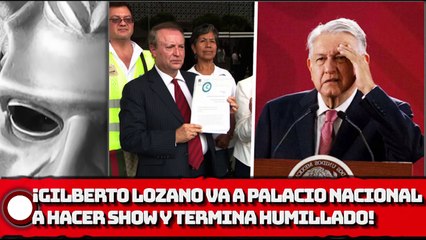 ¡GILBERTO LOZANO VA A PALACIO NACIONAL A HACER SHOW Y TERMINA HUMILLADO!