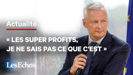 Bruno Le Maire : « Les super profits, je ne sais pas ce que c'est »