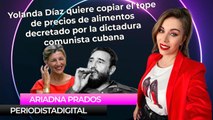 Yolanda Díaz quiere copiar el tope de precios de alimentos decretado por la dictadura comunista cubana