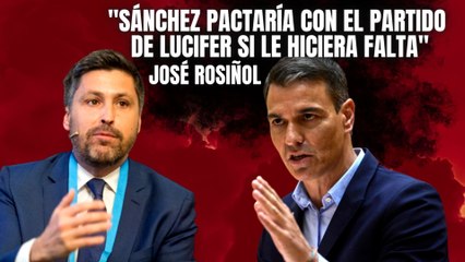 José Rosiñol: “Pedro Sánchez pactaría con el partido de Lucifer si le hiciera falta”