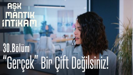 "Gerçek" bir çift değilsiniz, öyle m?- Aşk Mantık İntikam 30. Bölüm