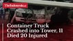 Container Truck Crashed into Tower, 11 Died 20 Injured