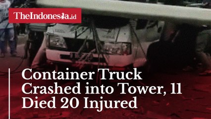 Container Truck Crashed into Tower, 11 Died 20 Injured