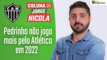 Coluna do Nicola: Pedrinho não joga mais pelo Atlético em 2022