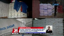 DA: Hindi pa tapos ang imbentaryo sa kabuuang supply ng asukal sa bansa; kukumpiskahin ang supply ng mga sangkot sa hoarding | 24 Oras