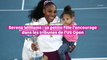 Serena Williams : sa petite fille l’encourage dans les tribunes de l’US Open