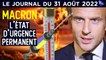 Macron : l'état d’urgence permanent - JT du mercredi 31 août 2022