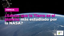 ¿Sabías que la Tierra es el planeta más estudiado por la NASA?