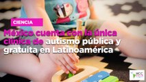 México cuenta con la única clínica de autismo pública y gratuita en Latinoamérica