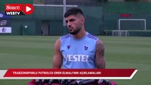 Trabzonsporlu futbolcu Eren Elmalı'nın açıklamaları