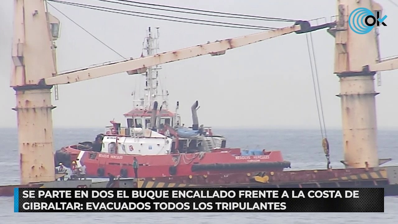 Se parte en dos el buque encallado frente a la costa de Gibraltar: evacuados todos los tripulantes