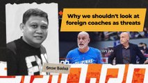 Why we shouldn't look at foreign coaches as threats