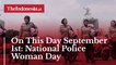 On This Day September 1st: National Police Woman Day