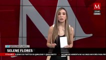 Milenio Noticias, con Selene Flores, 31 de agosto de 2022