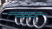 Audi A4 Cranks But Doesn't Start Why This Happens And What To Do From Experts in Victorville?