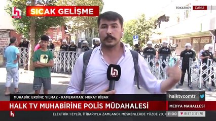 Tokatköy'de Halk TV muhabirine polis engeli: Kalkanlarla iteklendi