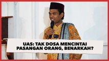 Ustaz Abdul Somad Sebut Tak Berdosa Mencintai Pasangan Orang karena Punya Nilai Jihad, Benarkah?