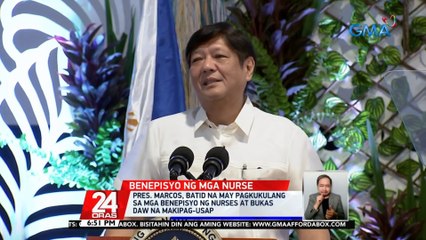 Pres. Marcos, aayusin daw ang malaking pagkakaiba ng sweldo ng mga nurse sa public at private hospitals | 24 Oras