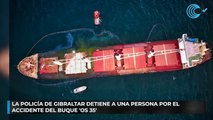 La Policía de Gibraltar detiene a una persona por el accidente del buque OS 35