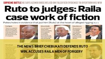 The News Brief: Chebukati defends Ruto win, accuses Raila men of forgery