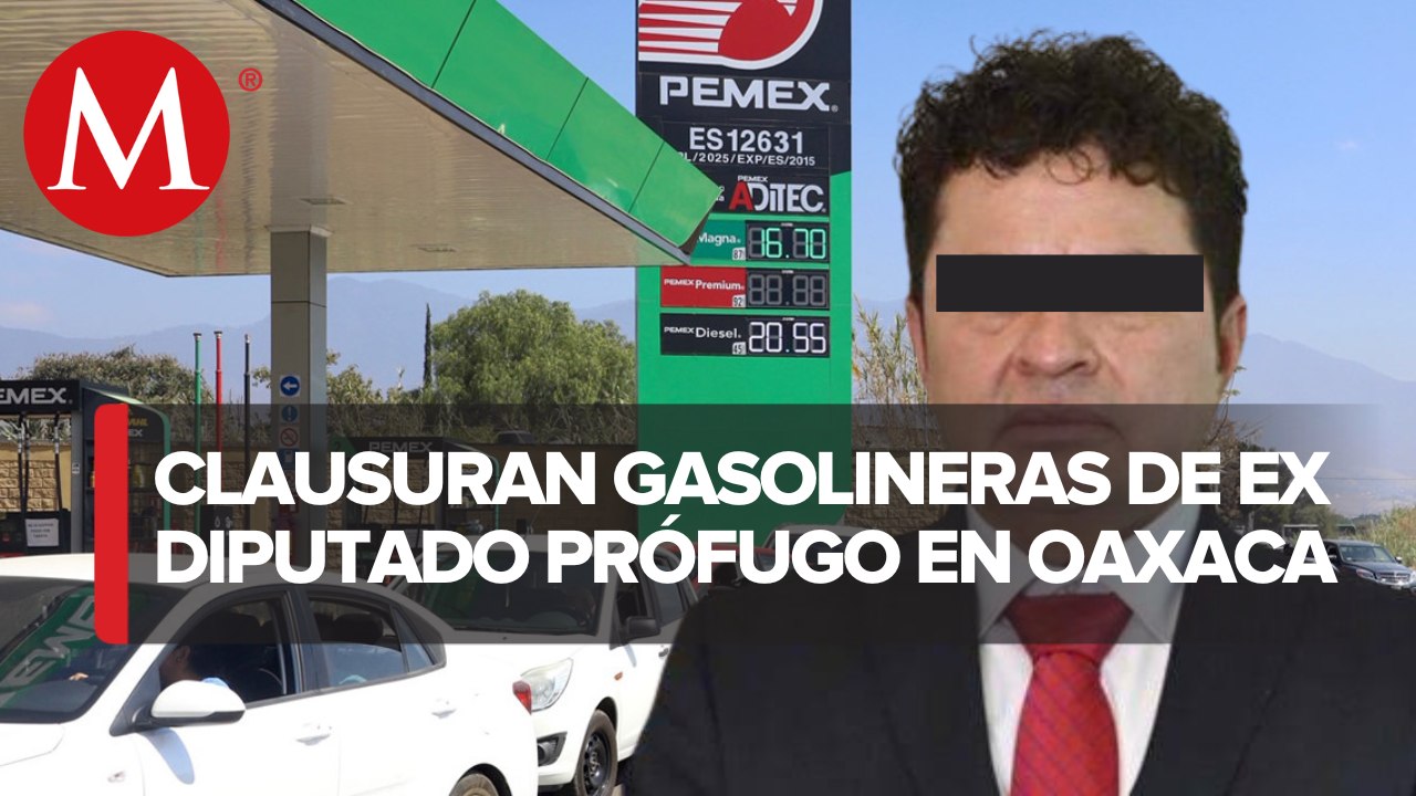 Clausuran 2 gasolineras del ex diputado Juan Vera en Oaxaca