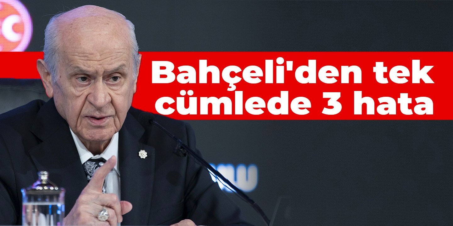 Bahçeli'den tek cümlede 3 hata