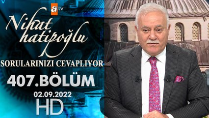 Nihat Hatipoğlu Sorularınızı Cevaplıyor 407. Bölüm | 2 Eylül 2022