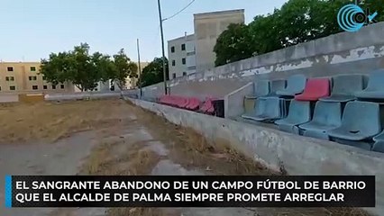 El sangrante abandono de un campo fútbol de barrio que el alcalde de Palma siempre promete arreglar