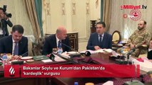 Bakanlar Soylu ve Kurum'dan Pakistan'da 'kardeşlik' vurgusu