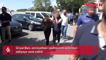 Ünsal Ban, adliyeye sevk edildi