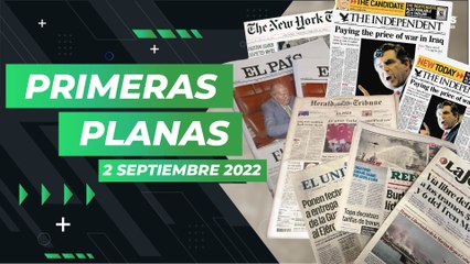 ¿Qué dice la prensa nacional e internacional este 2 de septiembre de 2022?