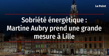 Sobriété énergétique : Martine Aubry prend une grande mesure à Lille