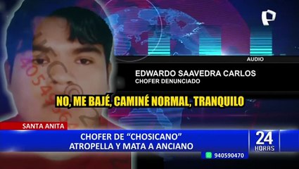 “Caminé normal, tranquilo”: chofer de 'Chosicano' mata a anciano y luego fuga