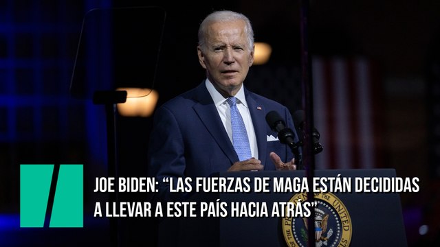 Joe Biden: Las fuerzas de MAGA están decididas a llevar a este país hacia atrás