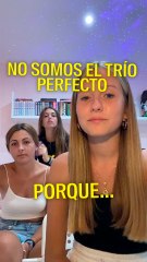 No somos el trío perfecto porque...