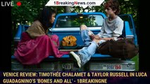 Venice Review: Timothée Chalamet & Taylor Russell In Luca Guadagnino's 'Bones And All' - 1breakingne