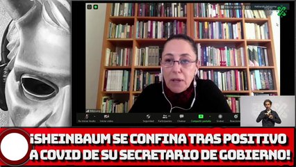 ¡Sheinbaum se confina tras POSITIVO a C0VlD de Su SECRETARIO de GOBIERNO!