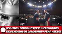 ¡Exhiben sobornos de funcionarios de sexenios de Calderón y Peña Nieto!