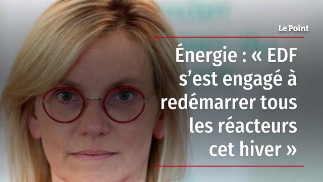 Énergie : « EDF s’est engagé à redémarrer tous les réacteurs cet hiver »