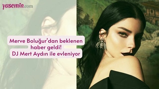 Merve Boluğur'dan beklenen haber geldi! DJ Mert Aydın ile evleniyor