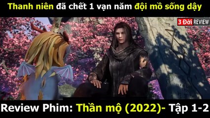 [Review Phim] Thần Mộ Tập 1 + 2 _ Phim Tiên Hiệp Hot Nhất 2022 - Sống Lại Trong Thần Mộ Sau Vạn Năm