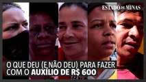 O que deu (e o que não deu) para fazer com auxílio de R$ 600
