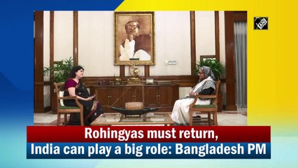 Rohingyas must return, India can play a big role: Bangladesh PM