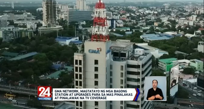 GMA Network, magtatayo ng mga bagong station at upgrades para sa mas pinalakas at pinalawak na tv coverage | 24 Oras Weekend