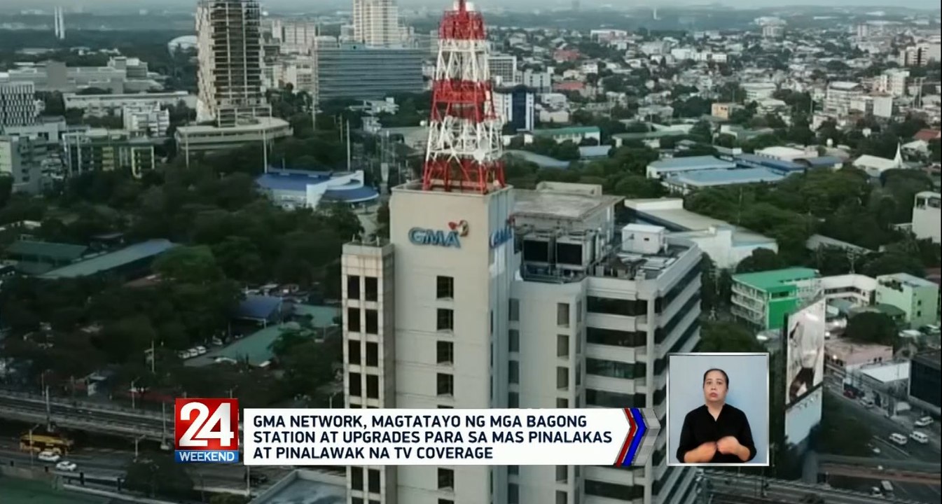 GMA Network, magtatayo ng mga bagong station at upgrades para sa mas pinalakas at pinalawak na tv coverage | 24 Oras Weekend