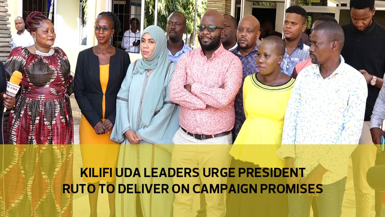 Kilifi UDA leaders urge President Ruto to deliver on his campaign promises