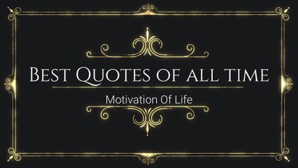Best Famous Quotes of All Time - Motivation Of Life