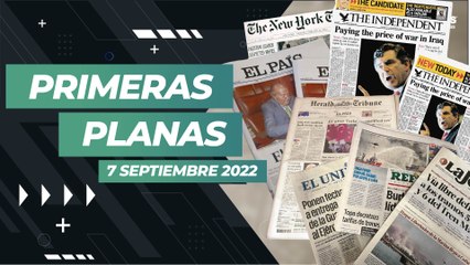 ¿Qué dice la prensa nacional e internacional este 7 de septiembre?