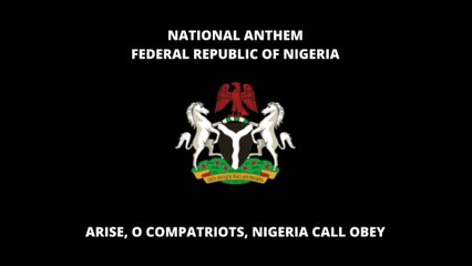 NATIONAL ANTHEM OF FEDERAL REPUBLIC OF NIGERIA: ARISE, O COMPATRIOTS